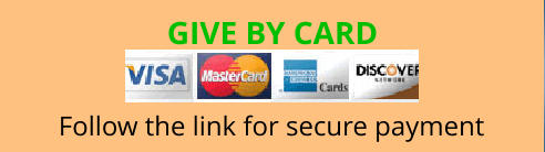 GIVE BY CARD  Follow the link for secure payment